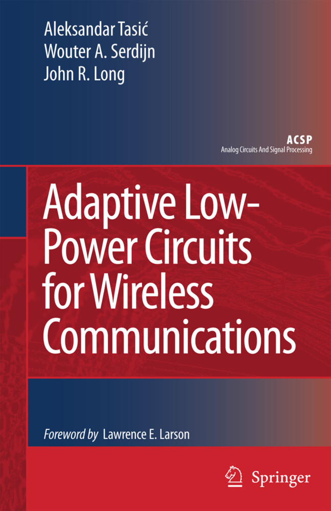 Adaptive Low-Power Circuits for Wireless Communications - John R. Long/ Wouter A. Serdijn/ Aleksandar Tasic