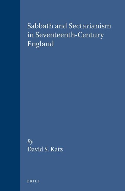 Sabbath and Sectarianism in Seventeenth-Century England: - David S. Katz
