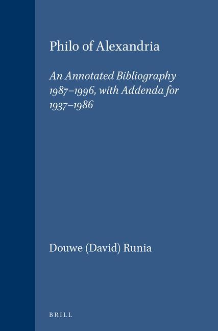 Philo of Alexandria: An Annotated Bibliography 1987-1996 with Addenda for 1937-1986 - Runia