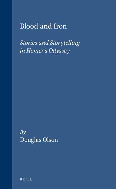 Blood and Iron: Stories and Storytelling in Homer's Odyssey - Douglas Olson