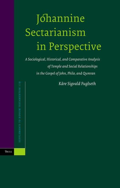 Johannine Sectarianism in Perspective: A Sociological Historical and Comparative Analysis of Temple and Social Relationships in the Gospel of John - Kåre Sigvald Fuglseth