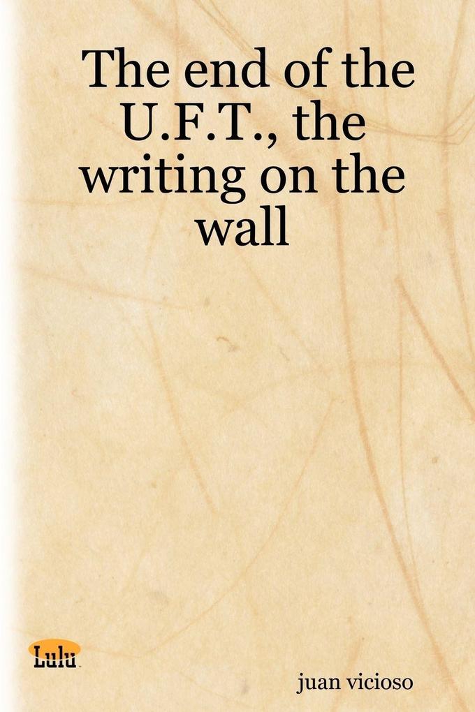 The End of the U.F.T. the Writing on the Wall