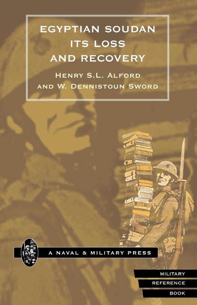 EGYPTIAN SOUDAN ITS LOSS AND RECOVERY (1896-1898) - Henry S. L. Alford