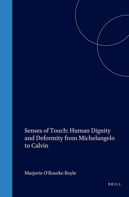Senses of Touch: Human Dignity and Deformity from Michelangelo to Calvin - Marjorie O'Rourke Boyle