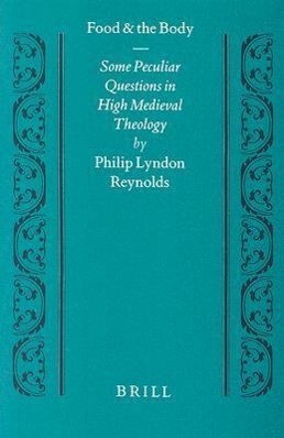 Food and the Body: Some Peculiar Questions in High Medieval Theology - Reynolds