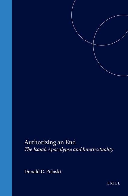 Authorizing an End: The Isaiah Apocalypse and Intertextuality - Polaski