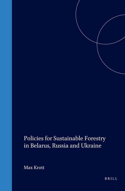 Policies for Sustainable Forestry in Belarus Russia and Ukraine - Max Krott/ Ilpo Tikkanen/ Anatoly Petrov