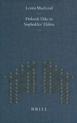 Dolos and Dikê in Sophokles' Elektra - Leona MacLeod