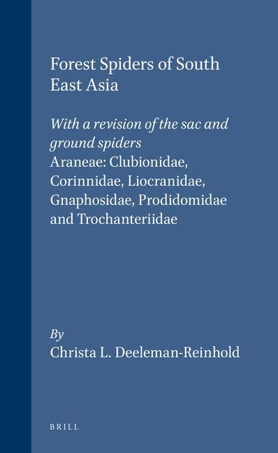 Forest Spiders of South East Asia: With a Revision of the Sac and Ground Spiders (Araneae: Clubionidae Corinnidae Liocranidae Gnaphosidae Prodidom - Christa L. Deeleman-Reinhold