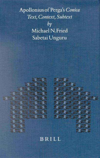 Apollonius of Perga's Conica: Text Context Subtext - Michael Fried/ Sabetai Unguru