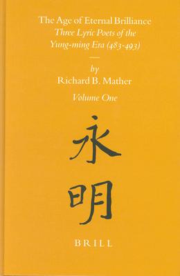 The Age of Eternal Brilliance (2 Vols): Three Lyric Poets of the Yung-Ming Era (483-493) Vol. I and II - Richard Mather