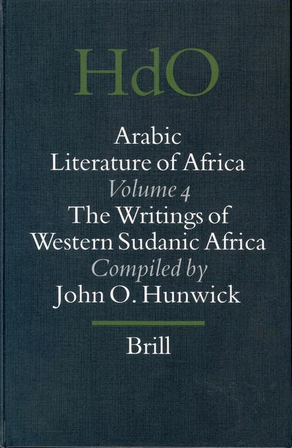 Arabic Literature of Africa Volume 4: Writings of Western Sudanic Africa - John Hunwick