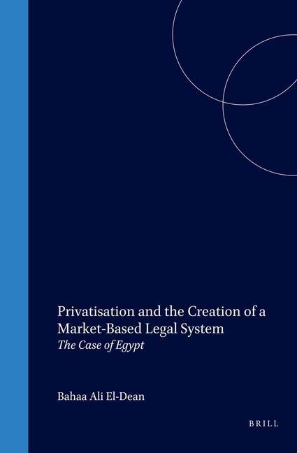 Privatisation and the Creation of a Market-Based Legal System: The Case of Egypt - Bahaa Ali El-Dean