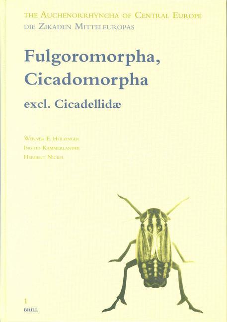 The Auchenorrhyncha of Central Europe. Die Zikaden Mitteleuropas Volume 1: Fulgoromorpha Cicadomorpha Excl. Cicadellidae - Werner E. Holzinger/ Ingrid Kammerlander/ Herbert Nickel