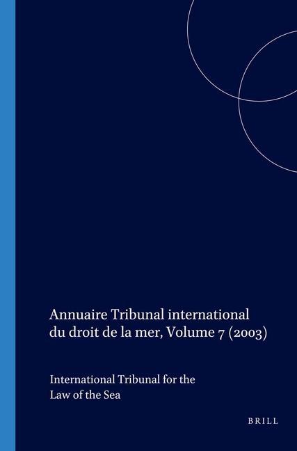 Annuaire Tribunal International Du Droit de la Mer Volume 7 (2003) - International Tribunal for the Law of Th