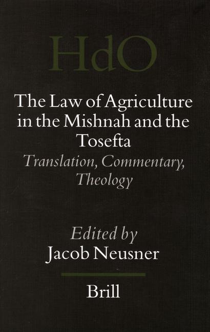 The Law of Agriculture in the Mishnah and the Tosefta (3 Vols): Translation Commentary Theology