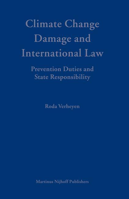 Climate Change Damage and International Law: Prevention Duties and State Responsibility - Roda Verheyen
