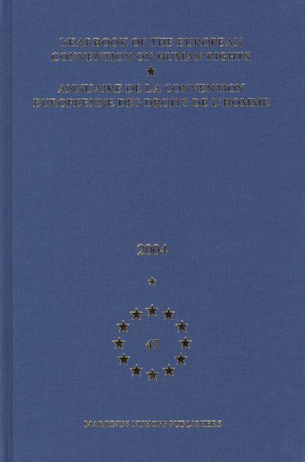 Yearbook of the European Convention on Human Rights/Annuaire de la Convention Europeenne Des Droits de l'Homme Volume 47 (2004)