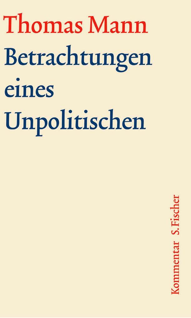 Betrachtungen eines Unpolitischen. Große kommentierte Frankfurter Ausgabe. Kommentarband - Thomas Mann