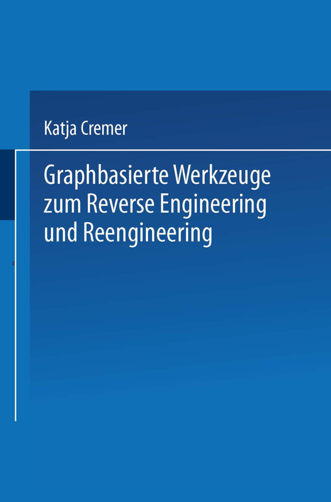 Graphbasierte Werkzeuge zum Reverse Engineering und Reengineering - Katja Cremer