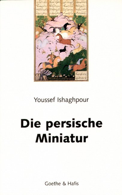 Die persische Miniatur - Youssef Ishaghpour