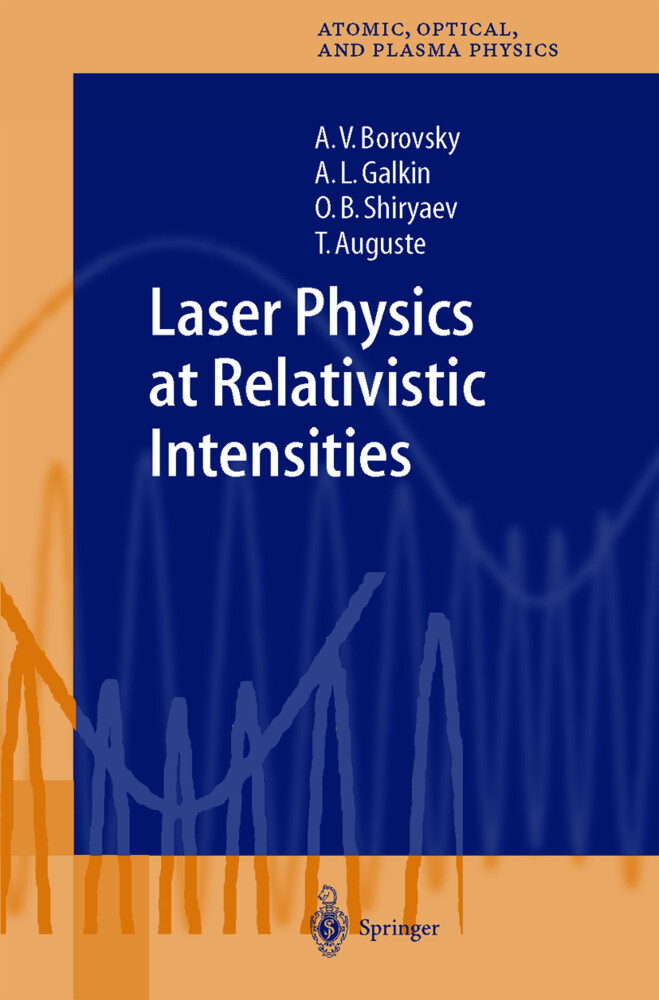 Laser Physics at Relativistic Intensities - T. Auguste/ A.V. Borovsky/ A.L. Galkin/ O.B. Shiryaev