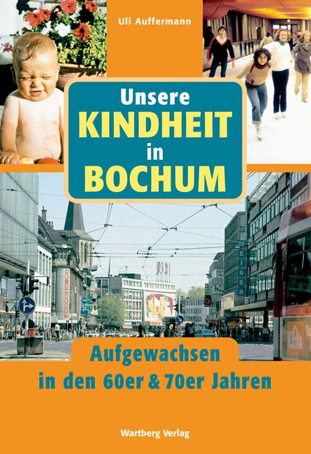 Unsere Kindheit in Bochum - Aufgewachsen in den 60er und 70er Jahren - Uli Auffermann