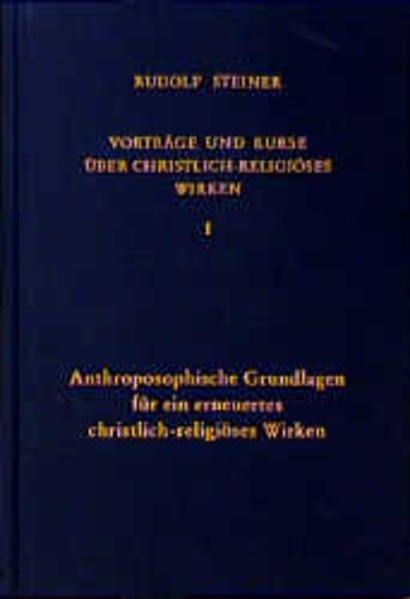 Anthroposophische Grundlagen für ein erneuertes christlich-religiöses Wirken - Rudolf Steiner