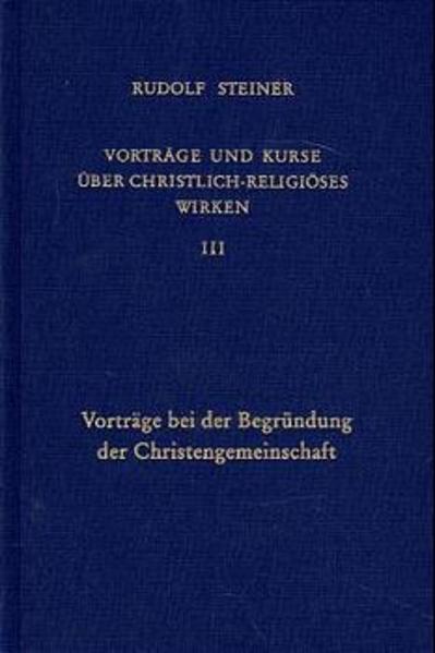Vorträge bei der Begründung der Christengemeinschaft - Rudolf Steiner