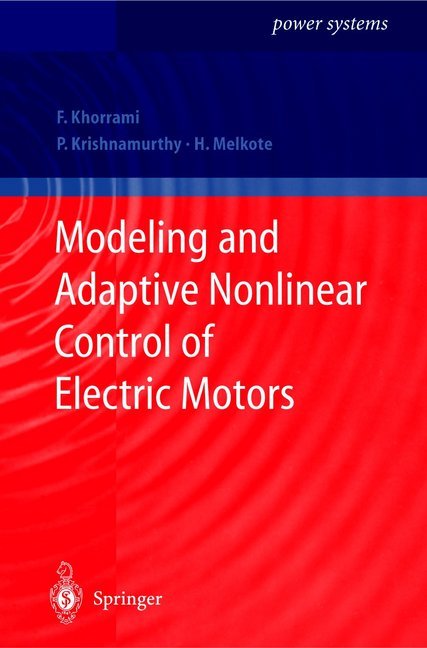 Modeling and Adaptive Nonlinear Control of Electric Motors - Farshad Khorrami/ Prashanth Krishnamurthy/ Hemant Melkote