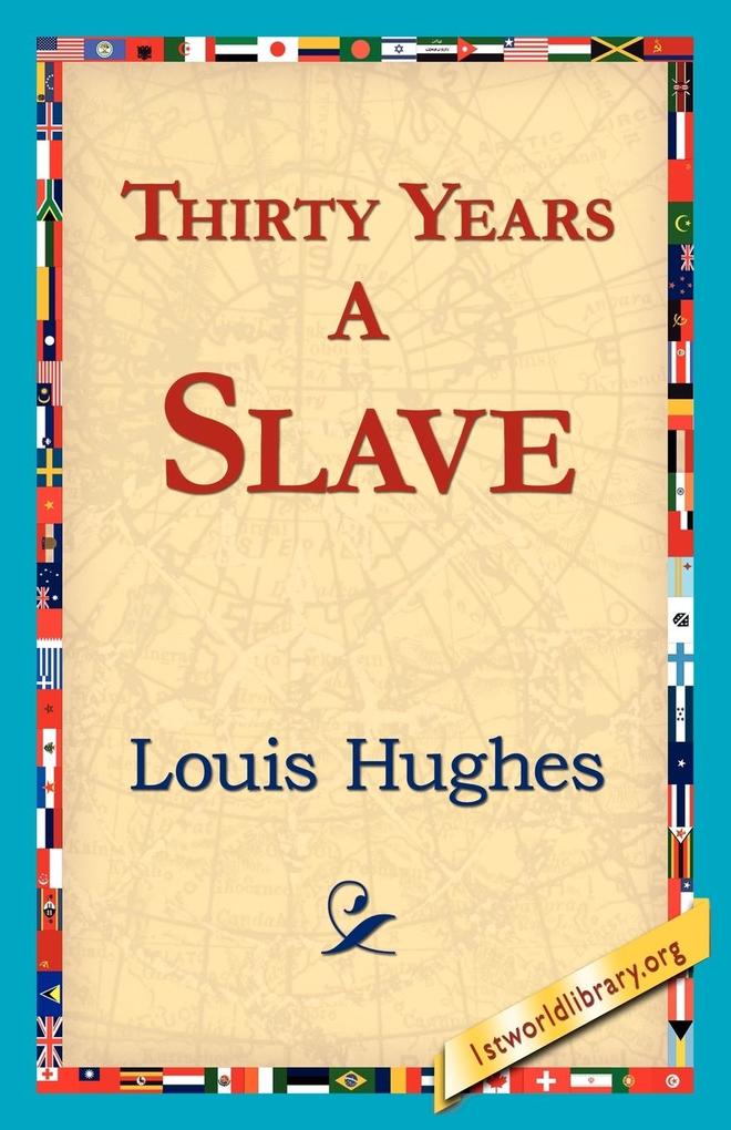 Thirty Years a Slave - Louis Hughes