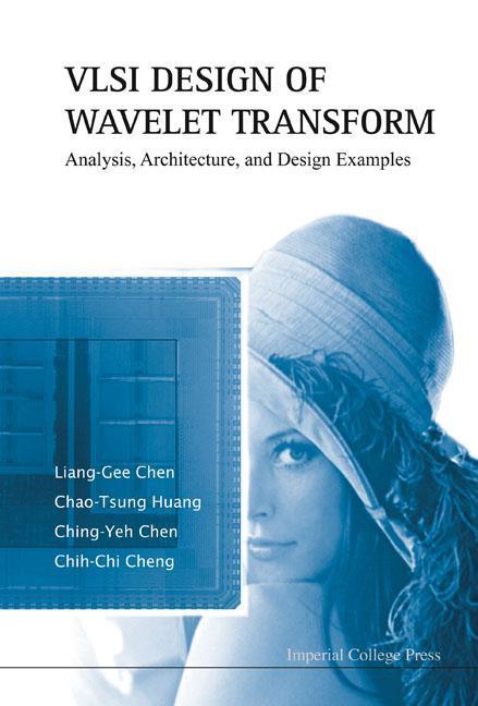 VLSI Design of Wavelet Transform: Analysis Architecture and Design Examples - Liang-Gee Chen/ Chao-Tsung Huang/ Ching-Yeh Chen