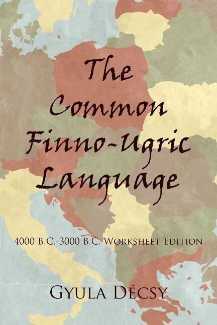 The Common Finno-Ugric Language: 4000 B.C.-3000 B.C. Worksheet Edition