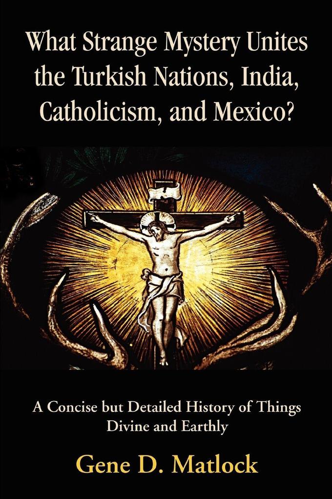 iUniverse What Strange Mystery Unites The Turkish Nations India Catholicism And Mexico?