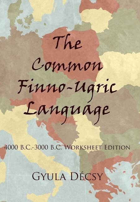 The Common Finno-Ugric Language: 4000 B.C.-3000 B.C. Worksheet Edition