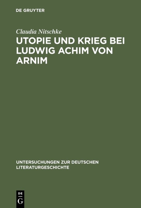 Utopie und Krieg bei Ludwig Achim von Arnim - Claudia Nitschke