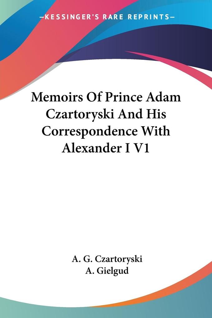 Memoirs Of Prince Adam Czartoryski And His Correspondence With Alexander I V1