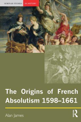 The Origins of French Absolutism 1598-1661