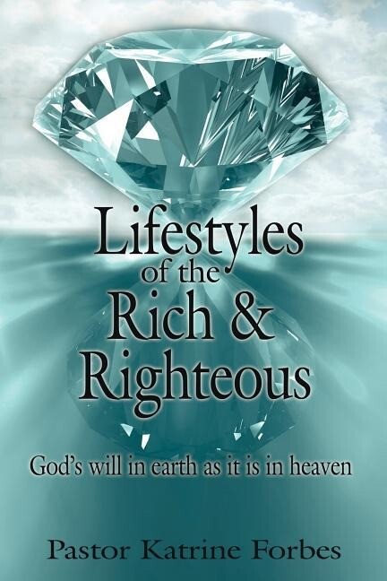 Lifestyles of the Rich and Righteous: God‘s will in earth as it is in heaven