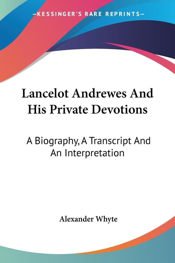 Lancelot Andrewes And His Private Devotions - Alexander Whyte