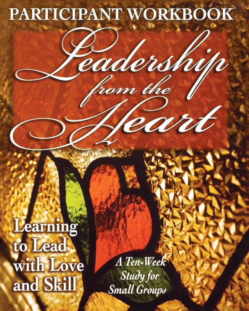 Leadership from the Heart - Participant Workbook - Carol Cartmill/ Yvonne Gentile