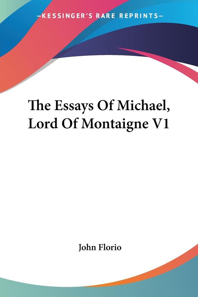 The Essays Of Michael Lord Of Montaigne V1