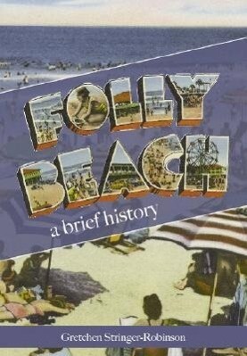 Folly Beach:: A Brief History - Gretchen Stringer-Robinson