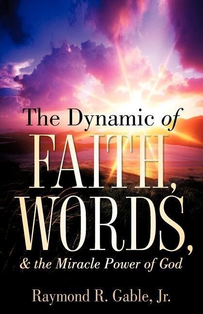 The Dynamic of Faith Words & the Miracle Power of God