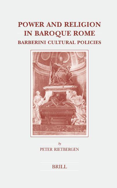Power and Religion in Baroque Rome: Barberini Cultural Policies - Peter Rietbergen