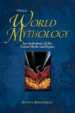 Glencoe World Mythology: An Anthology of the Great Myths and Epics - Donna Rosenberg