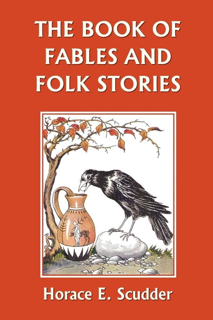 The Book of Fables and Folk Stories (Yesterday's Classics) - Horace E. Scudder