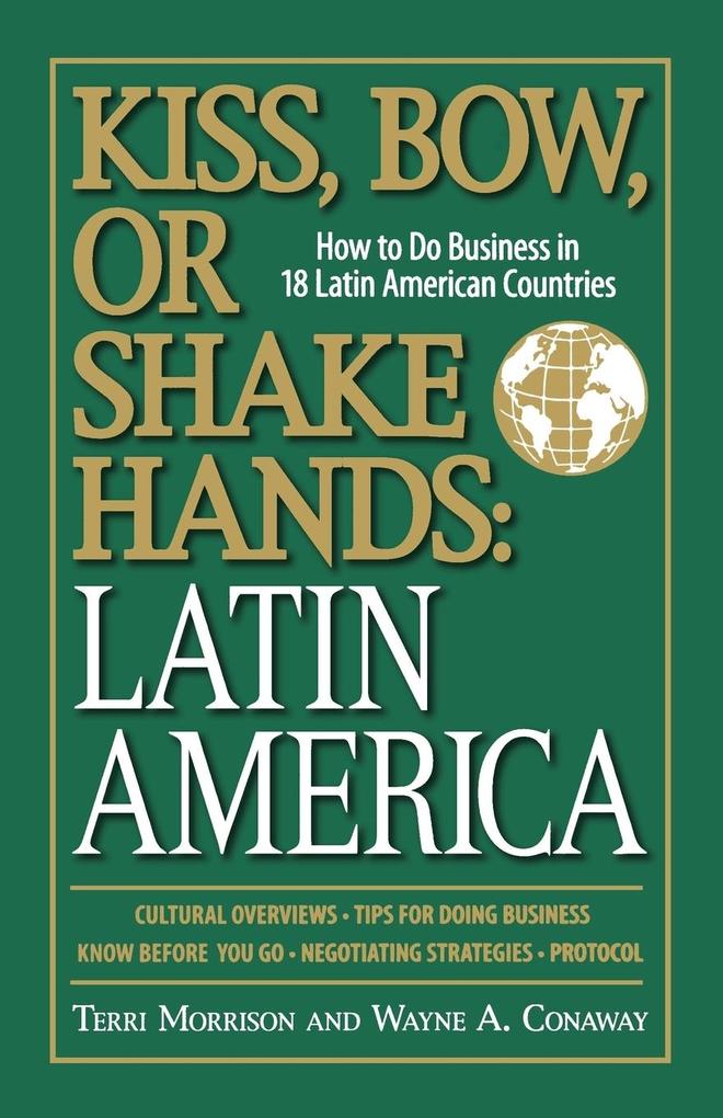 Kiss Bow or Shake Hands: Latin America: How to Do Business in 18 Latin American Countries