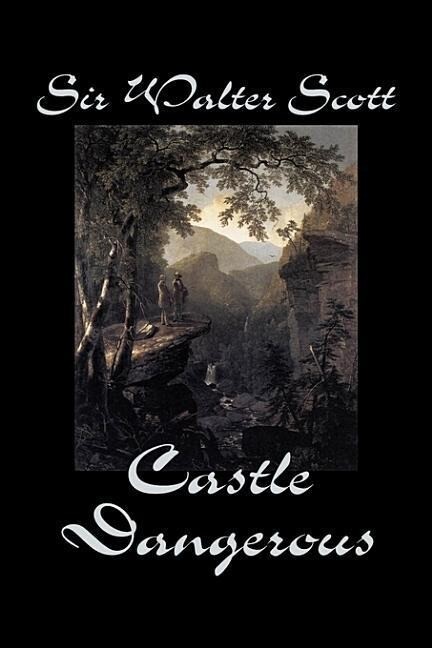 Castle Dangerous by Sir Walter Scott Fiction Historical Literary Classics