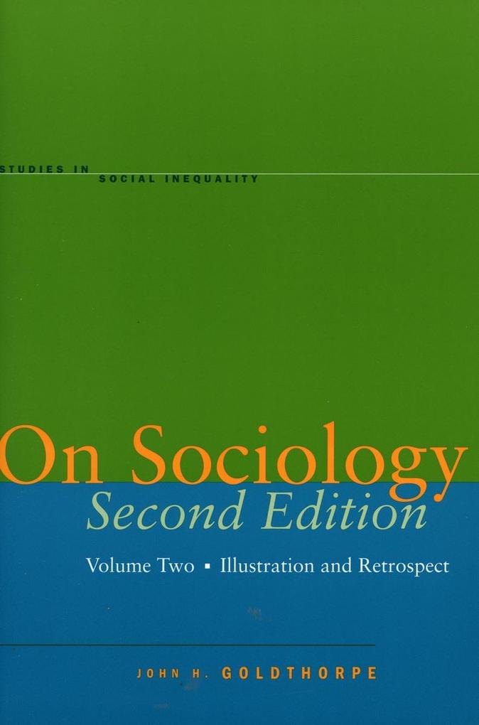 On Sociology Second Edition Volume Two: Illustration and Retrospect - John H. Goldthorpe